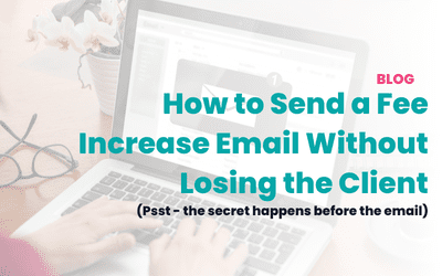 How to Send a Fee Increase Email Without Losing the Client (Psst – the secret happens before the email)
